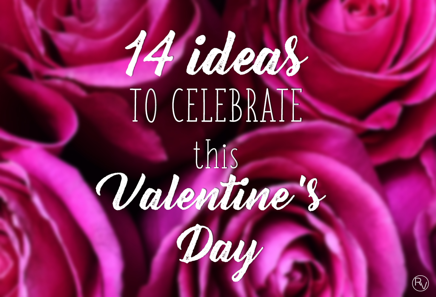 14 ideas to celebrate this Valentine's Day - rolling vibes